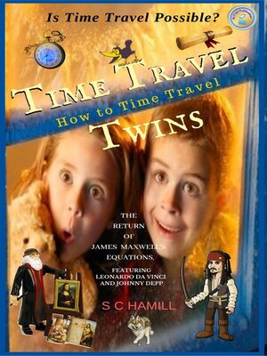 cover image of Is Time Travel Possible? Time Travel Twins. How to Time Travel. the Return of James Maxwell's Equations.